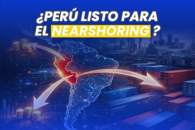 Oportunidades reales para el Perú en la reconfiguración global (Nearshoring 2026)