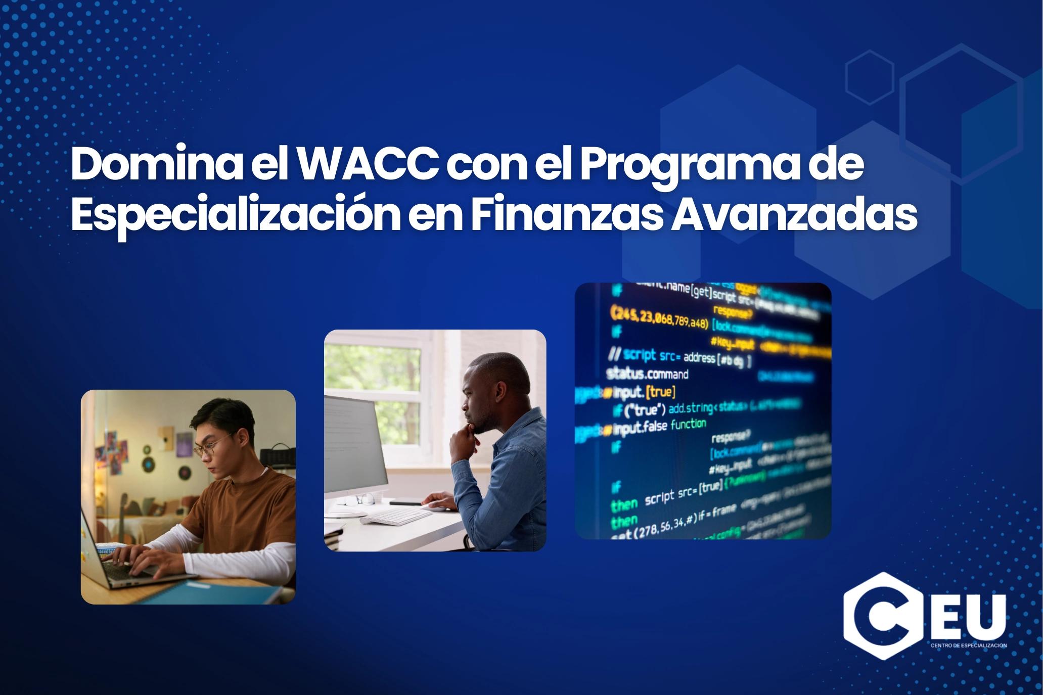 Domina el WACC con el Programa de Especialización en Finanzas Avanzadas