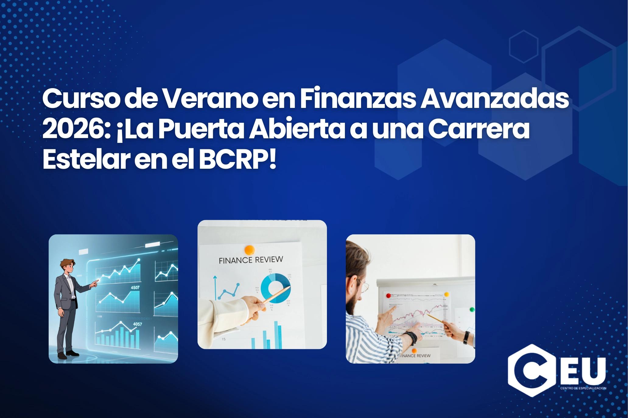 Curso de Verano en Finanzas Avanzadas 2026: ¡La Puerta Abierta a una Carrera Estelar en el BCRP!